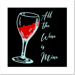 All the wine is mine Posters and Art